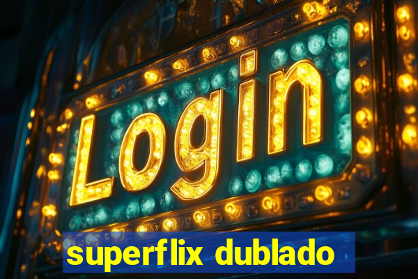 superflix dublado